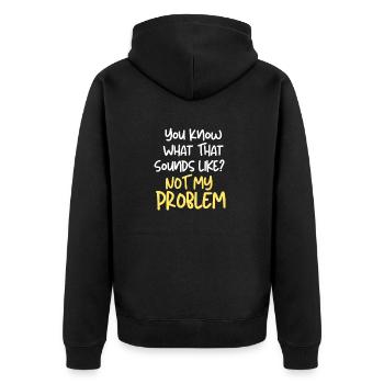 Funny You Know What That Sounds Like? Not My Probl - Unisex Premium Organic Zip Hoodie - black - Back - Nico (187cm)