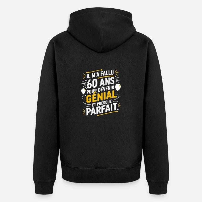 Il m'a fallu 60ans pour devenir génial et parfait - Veste à capuche bio Premium Unisexe - noir
