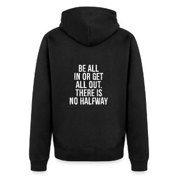 be all in or get all out there is no halfway - Unisex Premium Organic Zip Hoodie - black - Back - Nico (187cm)
