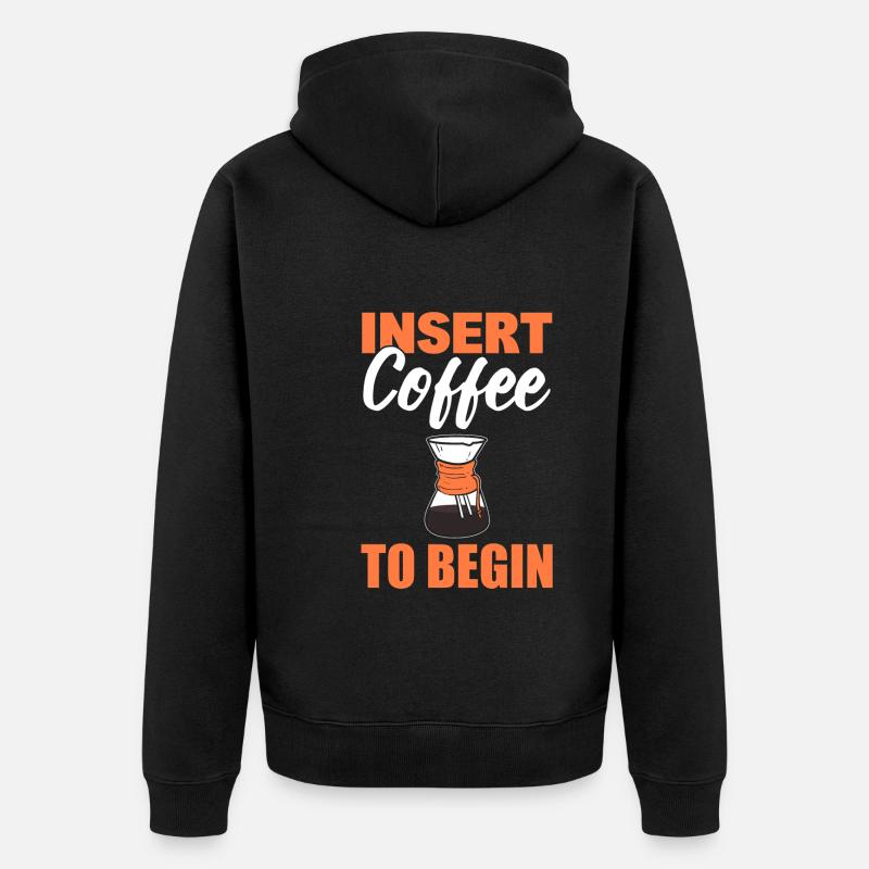 Insert Coffee To Begin Kaffeesüchtiger - Unisex Premium Bio Zip Hoodie - Schwarz