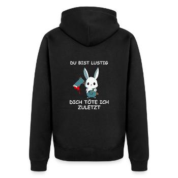 Du bist lustig dich töte ich zuletzt süßer Hase - Unisex Premium Bio Zip Hoodie - Schwarz - Hinten - Nico (187cm)