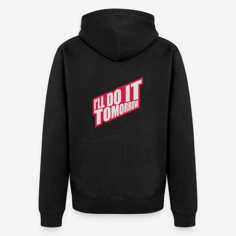 do it tomorrow quote - Unisex Premium Organic Zip Hoodie - black