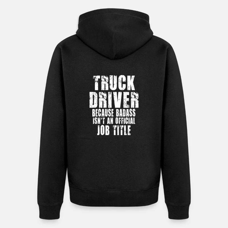 Truck Driver Because - Veste à capuche bio Premium Unisexe - noir