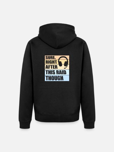 Sure Right After This Raid Though Funny Gamer - Unisex Premium Organic Zip Hoodie - black
