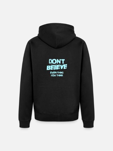 Don't Believe Everything You Think - Unisex Premium Organic Zip Hoodie - black