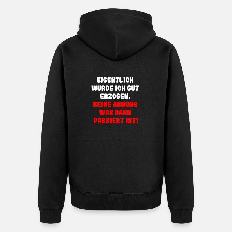 Eigentlich wurde ich gut erzogen - Unisex Premium Bio Zip Hoodie - Schwarz