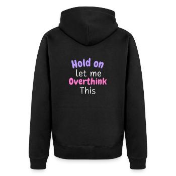 Hold on Let Me Overthink This Shirt, Funny Shirts - Unisex Premium Bio Zip Hoodie - Schwarz - Hinten - Nico (187cm)
