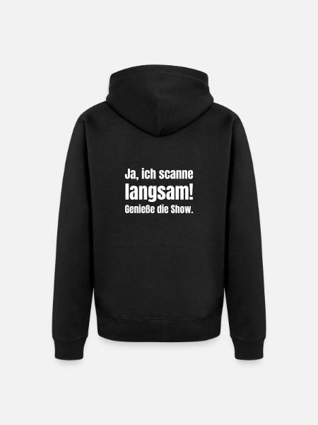 Ja, ich scanne langsam! Genieße die Show - Unisex Premium Bio Zip Hoodie - Schwarz