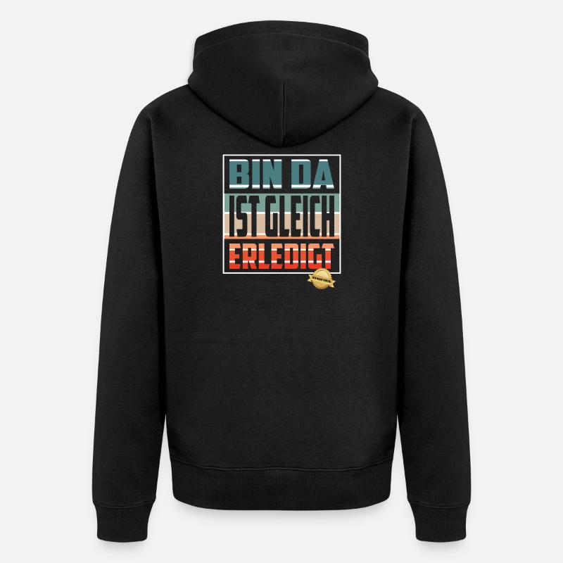 Bin da, ist gleich Erledigt - Unisex Premium Bio Zip Hoodie - Schwarz