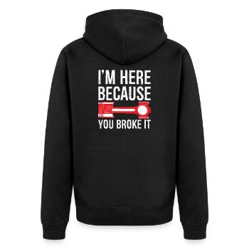 I'm here Because you broke it funny shirt - Unisex Premium Organic Zip Hoodie - black - Back - Nico (187cm)