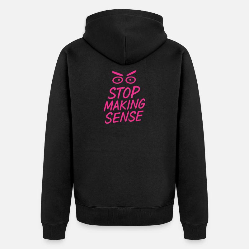 „Stop Making Sense – Sarkasmus-Shirt mit Aussage“ - Unisex Premium Bio Zip Hoodie - Schwarz
