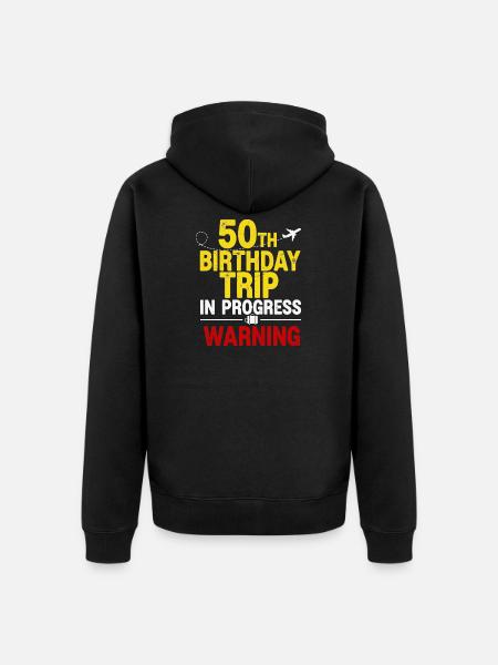 50th Birthday Trip In Progress T-Shirt - Unisex Premium Organic Zip Hoodie - black