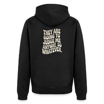 They Are Going To Judge Me Anyway So Whatever - Unisex Premium Organic Zip Hoodie - black - Back - Nico (187cm)