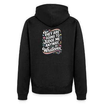 They Are Going To Judge Me Anyway So Whatever - Unisex Premium Organic Zip Hoodie - black - Back - Nico (187cm)