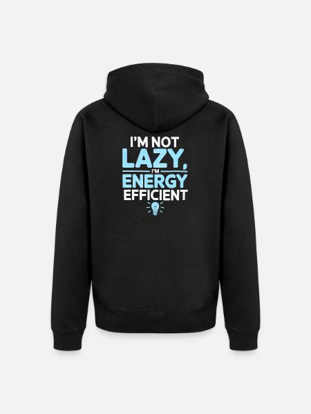 I’m Not Lazy I’m Energy Efficient - Unisex Premium Organic Zip Hoodie - black
