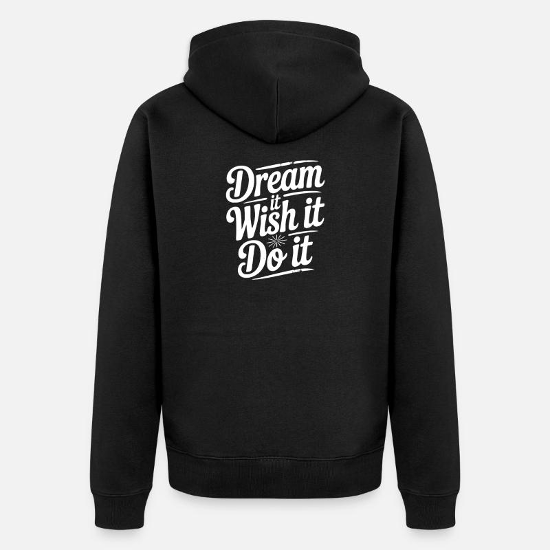 Rêvez-le, souhaitez-le, faites-le - Veste à capuche bio Premium Unisexe - noir
