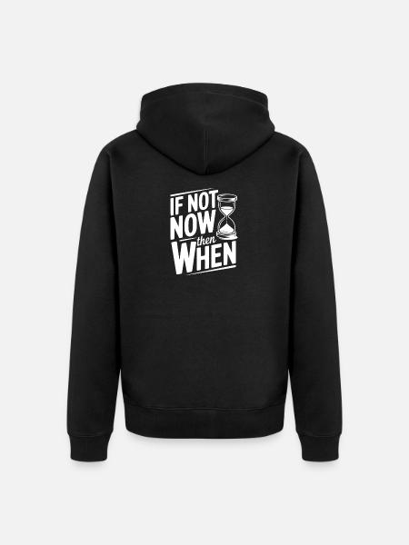 If Not Now then When - Unisex Premium Organic Zip Hoodie - black