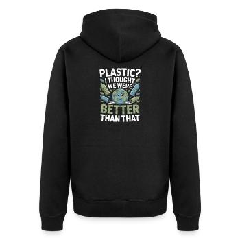 Plastic? I Thought We Were Better Than That - - Unisex Premium Organic Zip Hoodie - black - Back - Nico (187cm)