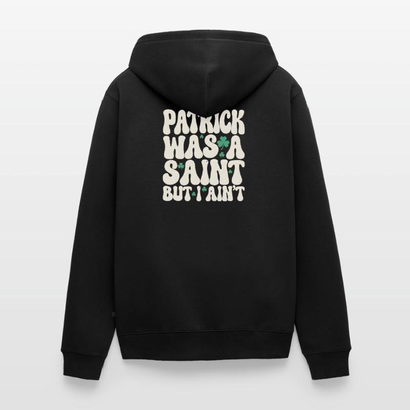 Patrick war ein Heiliger, aber ich bin nicht St. Patrick's Day Unisex Premium Bio Zip Hoodie