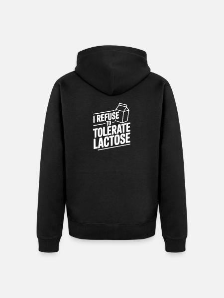 I Refuse to Tolerate Lactose - Unisex Premium Organic Zip Hoodie - black