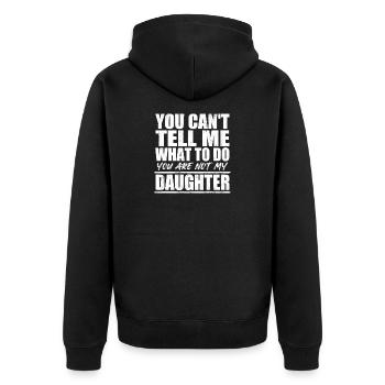 You Cant Tell Me What To Do Not My Daughter Father - Unisex Premium Organic Zip Hoodie - black - Back - Nico (187cm)