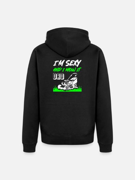 I_Am_Sexy_And_I_Mow_It_Dad - Veste à capuche bio Premium Unisexe - noir