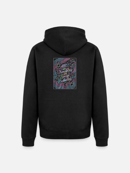 All My Troubles Are Soap Bubbles - Unisex Premium Bio Zip Hoodie - Schwarz
