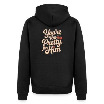 Too Pretty For Him Best Friend BFF Ex Breakup - Unisex Premium Organic Zip Hoodie - black - Back - Nico (187cm)