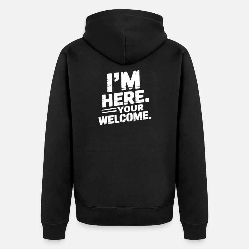 I'm Here Your Welcome - Unisex Premium Bio Zip Hoodie - Schwarz