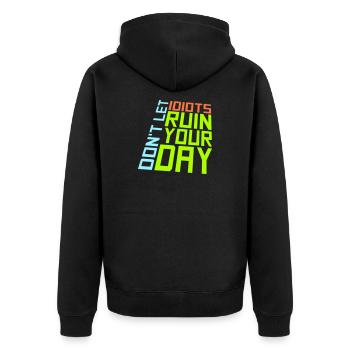 Don't Let Idiots Ruin Your Day Lustig Sarkastisch - Unisex Premium Bio Zip Hoodie - Schwarz - Hinten - Nico (187cm)