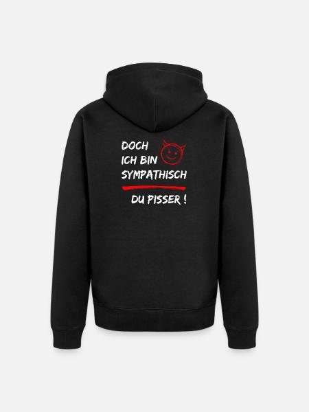 Doch ich bin Sympathisch-Du Pisser-Funny Statement - Unisex Premium Bio Zip Hoodie - Schwarz