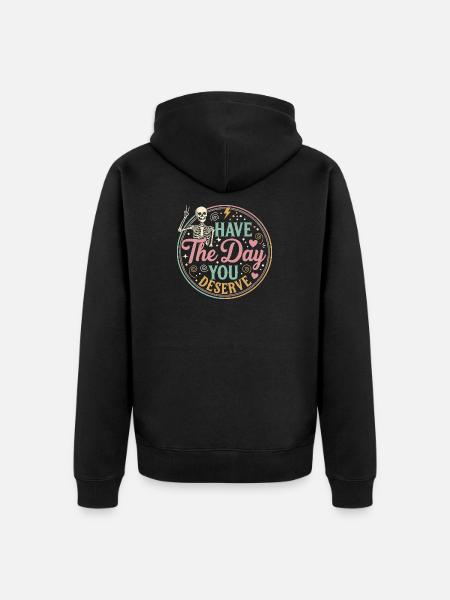 Have the Day You Deserve - Unisex Premium Organic Zip Hoodie - black