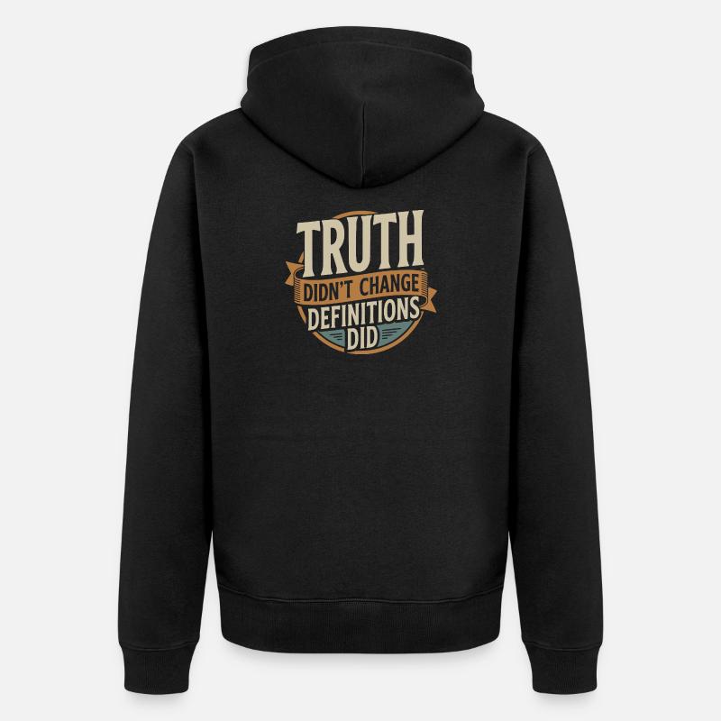  Truth Didn't Change Definitions Did | Bold - Unisex Premium Bio Zip Hoodie - Schwarz