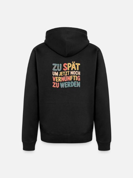 Zu spät vernünftig zu werden - Unisex Premium Bio Zip Hoodie - Schwarz
