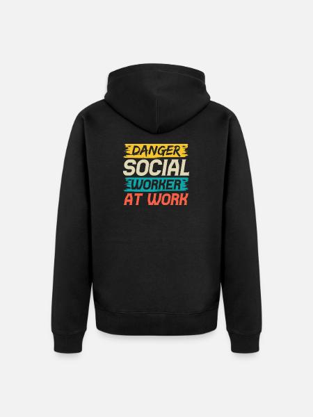 Social Worker Quote Danger Social Worker At Work - Unisex Premium Organic Zip Hoodie - black