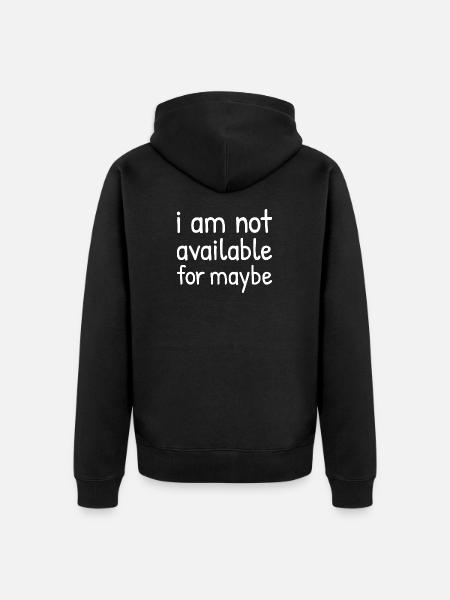 Ich bin vielleicht nicht verfügbar - Unisex Premium Bio Zip Hoodie - Schwarz