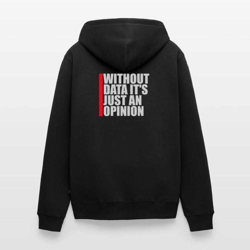 Without Data It's Just An Opinion Statistics Nerd Unisex Premium Organic Zip Hoodie