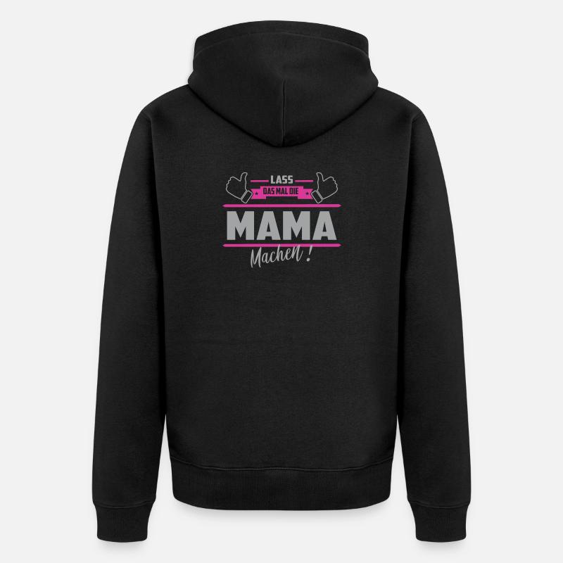 Lass das mal die Mama machen - Unisex Premium Bio Zip Hoodie - Schwarz
