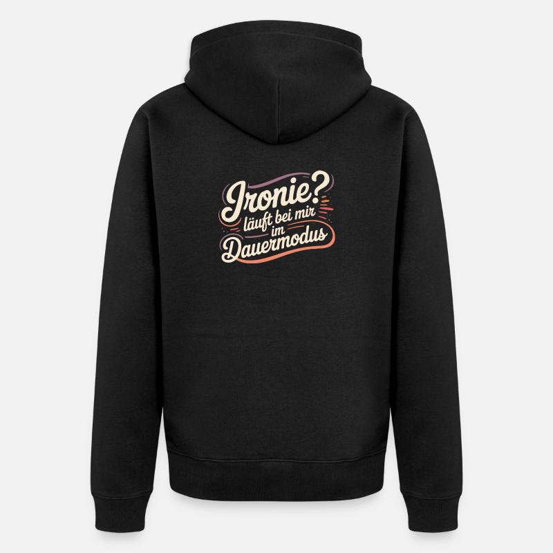 Ironie? Läuft bei mir im Dauermodus - Unisex Premium Bio Zip Hoodie - Schwarz