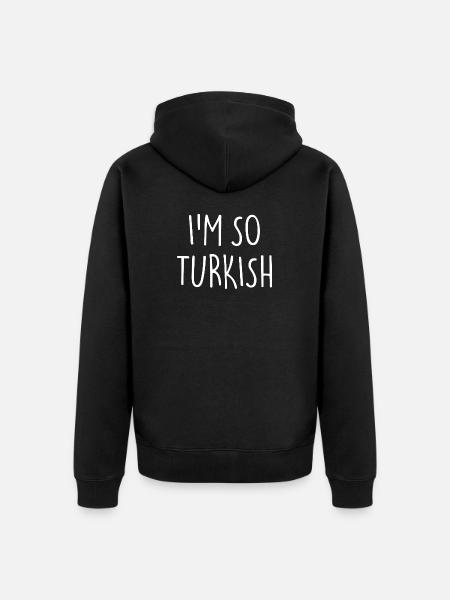 I'M SO TURKISH Turkish Turkey - Unisex Premium Organic Zip Hoodie - black
