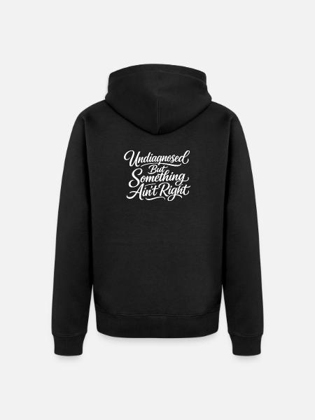 Not diagnosed, but something is wrong - Unisex Premium Organic Zip Hoodie - black