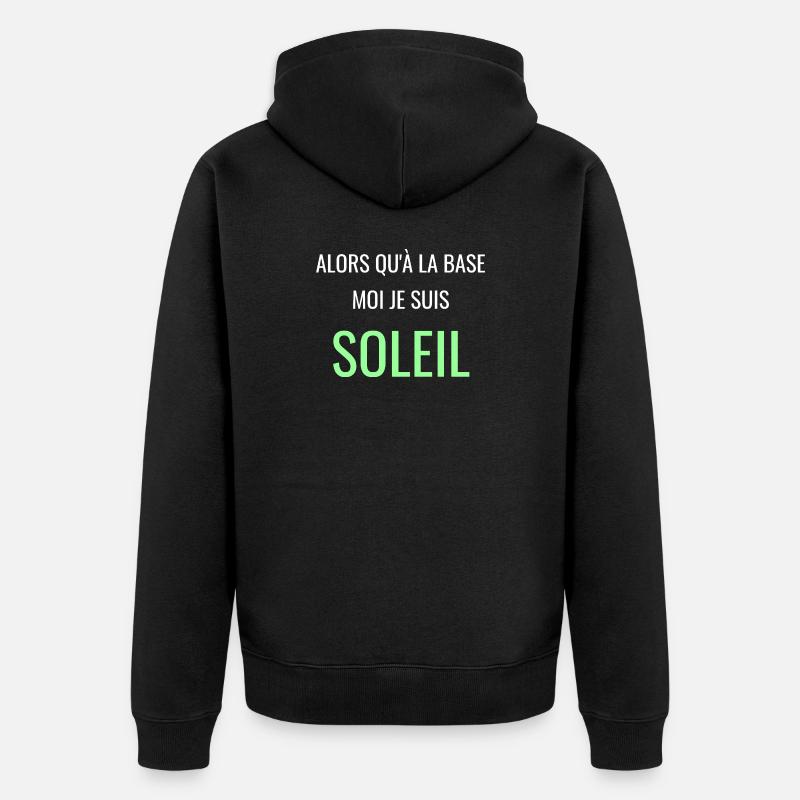 Alors Qu'à la Base Je Suis Soleil - Veste à capuche bio Premium Unisexe - noir
