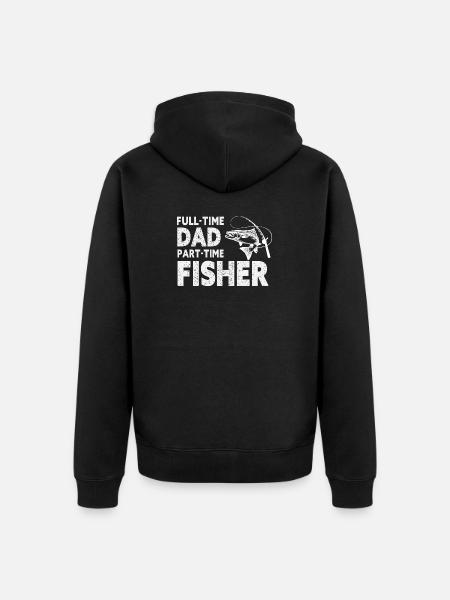 Full-Time Dad Part-Time Fisher – Dad Gift - Unisex Premium Organic Zip Hoodie - black