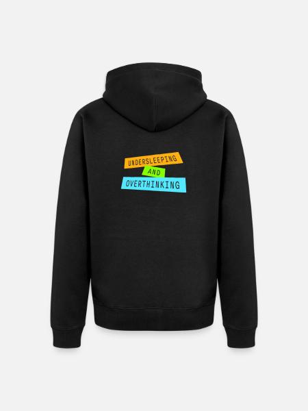 Undersleeping And Overthinking Funny Tired Saying - Unisex Premium Organic Zip Hoodie - black