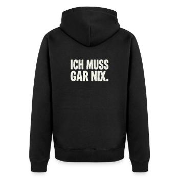 Ich Muss Gar Nix. - Unisex Premium Bio Zip Hoodie - Schwarz - Hinten - Nico (187cm)