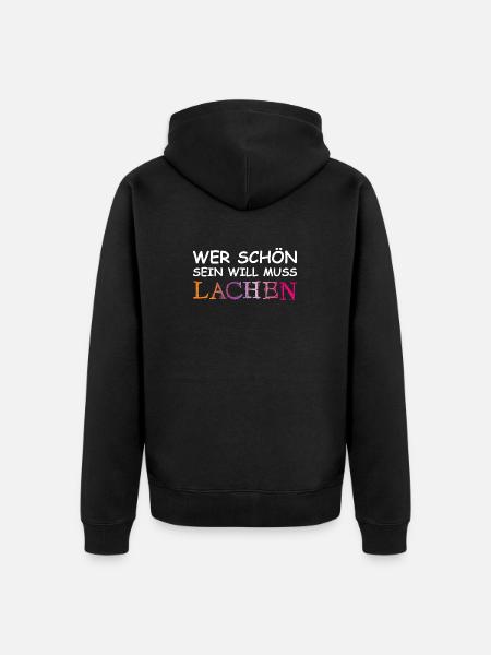 Wer schön sein will, muss lachen. - Unisex Premium Bio Zip Hoodie - Schwarz