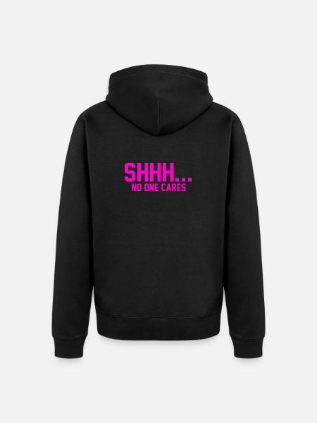 SHHH... No one cares - Unisex Premium Organic Zip Hoodie - black