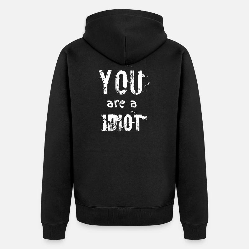 tu es un idiot - Veste à capuche bio Premium Unisexe - noir