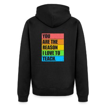 You Are The Reason I Love To Teach School Teacher - Unisex Premium Organic Zip Hoodie - black - Back - Nico (187cm)