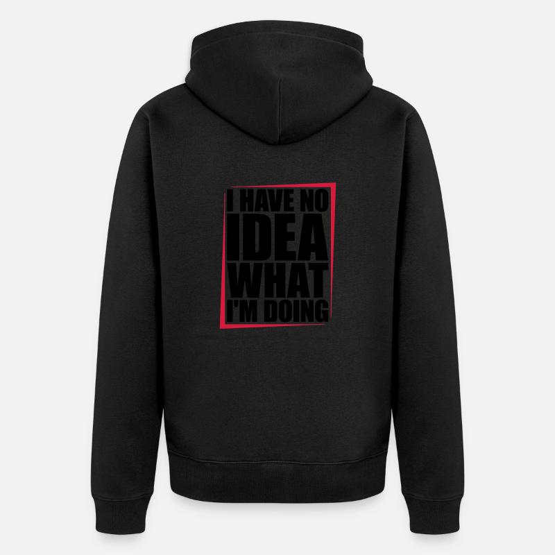 I Have No Idea - Unisex Premium Bio Zip Hoodie - Schwarz